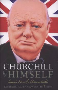 Hardcover Churchill by Himself: The Life, Times and Opinions of Winston Churchill in His Own Words Book