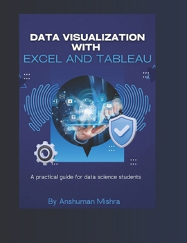 Paperback Data visualization with excel and tableaU: A practical guide for data science students Book