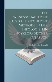 Hardcover Die wissenschaftliche und die kirchliche Methode in der Theologie, ein encyklopädischer Versuch [German] Book