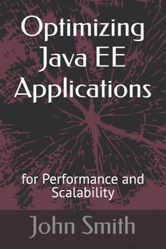 Optimizing Java EE Applications: for Performance and Scalability