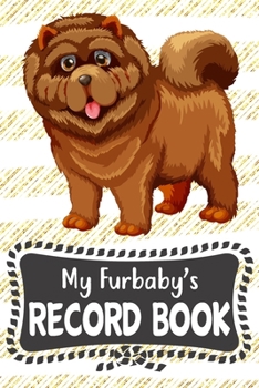 My Furbaby's Record Book: Cute Chow Chow Dog Puppy Pet Vaccination, Immunization, Health Wellness Record Journal, Appointment Organizer For Dog Owners and Puppy Lovers