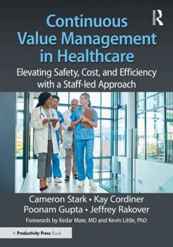 Paperback Continuous Value Management in Healthcare: Elevating Safety, Cost and Efficiency with a Staff-Led Approach Book