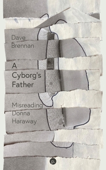 Paperback A Cyborg's Father: Misreading Donna Haraway Book