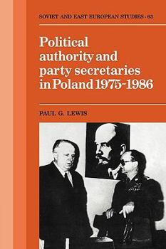 Paperback Political Authority and Party Secretaries in Poland, 1975-1986 Book