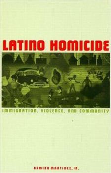 Latino Homicide: Immigration, Violence, and Community (Crime, Law & Deviance)
