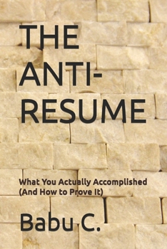 Paperback The Anti-Resume: How to Prove what You Actually Accomplished? Book
