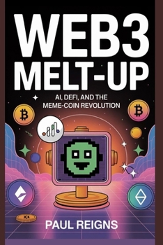 Paperback Web3 Melt-Up: AI, DeFi, and the Meme-Coin Revolution Book