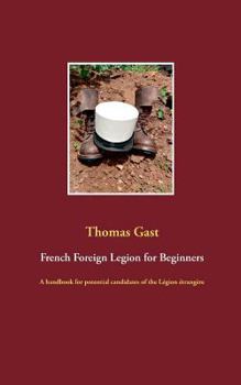 Paperback French Foreign Legion for Beginners: A handbook for potential candidates of the Légion étrangère Book