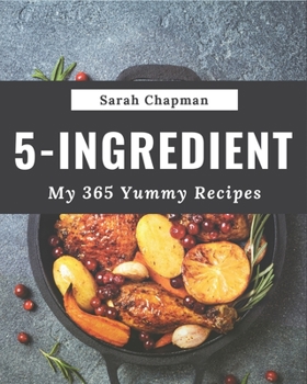 Paperback My 365 Yummy 5-Ingredient Recipes: More Than a Yummy 5-Ingredient Cookbook Book