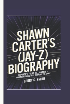 Paperback Shawn Carter's (Jay-Z) Biography: Hip-Hop's First Billionaire-Collaborations that Changed the Game Book