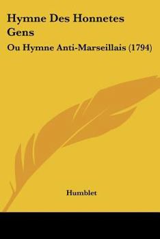 Paperback Hymne Des Honnetes Gens: Ou Hymne Anti-Marseillais (1794) [French] Book