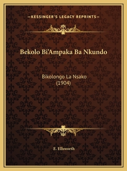 Hardcover Bekolo Bi'Ampaka Ba Nkundo: Bikolongo La Nsako (1904) [German] Book