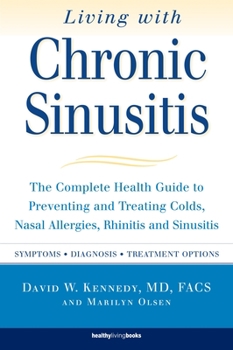 Paperback Living with Chronic Sinusitis: The Complete Health Guide to Preventing and Treating Colds, Nasal Allergies, Rhinitis and Sinusitis Book