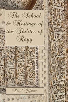 The School and Heritage of the Shi?ites of Rayy