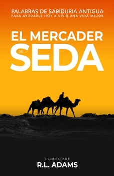 Paperback El Mercader de Seda: Palabras de Sabiduría Antigua para Ayudarle Hoy a Vivir una Vida Mejor [Spanish] Book