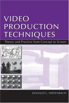 Hardcover Video Production Techniques: Theory and Practice from Concept to Screen [With DVD] Book