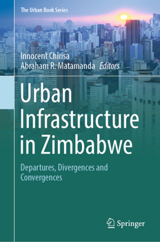 Hardcover Urban Infrastructure in Zimbabwe: Departures, Divergences and Convergences Book