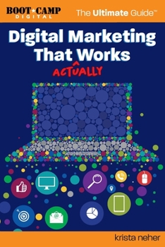 Paperback Digital Marketing That Actually Works the Ultimate Guide: Discover Everything You Need to Build and Implement a Digital Marketing Strategy That Gets R Book