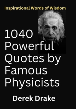 Paperback 1040 Powerful Quotes by Famous Physicists: Inspirational Words of Wisdom [Large Print] Book