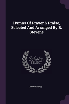 Paperback Hymns Of Prayer & Praise, Selected And Arranged By R. Stevens Book