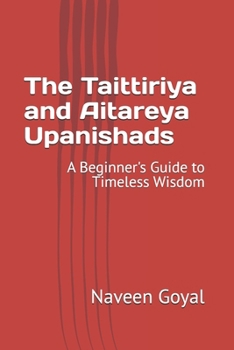 The Taittiriya and Aitareya Upanishads: A Beginner's Guide to Timeless Wisdom