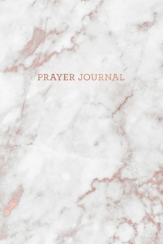 Prayer Journal: Smokey White Marble and Rose Gold - Thanks, Prayer and Praise in Christ - Notebook for Women (6 x 9 - 100 pages)