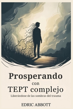 Paperback Prosperando con TEPT complejo: Liberándose de las sombras del trauma [Spanish] Book