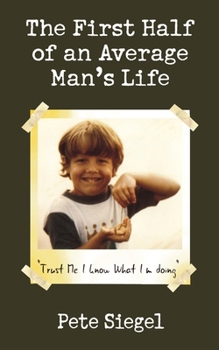 Paperback The First Half of an Average Man's Life: Trust Me I Know What I'm Doing Book