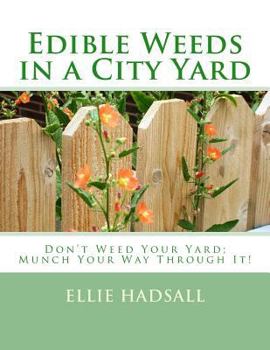 Paperback Edible Weeds in a City Yard: Don't Weed Your Yard - Munch Your Way Through It! Book