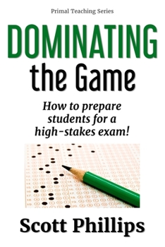 Paperback Dominating the Game: How to prepare students for a high-stakes exam! Book