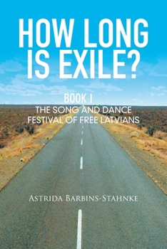 Paperback How Long Is Exile?: Book I: the Song and Dance Festival of Free Latvians Book