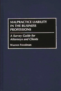 Hardcover Malpractice Liability in the Business Professions: A Survey Guide for Attorneys and Clients Book