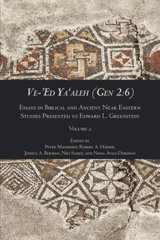 Ve-'Ed Ya'aleh (Gen 2: 6), volume 2: Essays in Biblical and Ancient Near Eastern Studies Presented to Edward L. Greenstein - Book #6 of the Writings from the Ancient World Supplement Series