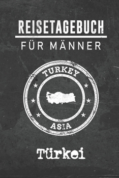 Paperback Reisetagebuch f?r M?nner Tu&#776;rkei: 6x9 Reise Journal I Notizbuch mit Checklisten zum Ausf?llen I Perfektes Geschenk f?r den Trip nach Tu&#776;rkei [German] Book