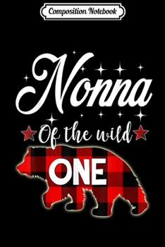 Composition Notebook: Nonna of the Wild One Bear Lumberjack 1st Birthday Journal/Notebook Blank Lined Ruled 6x9 100 Pages