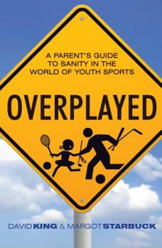 Paperback Overplayed: A Parent's Guide to Sanity in the World of Youth Sports Book