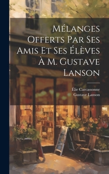Hardcover Mélanges offerts par ses amis et ses élèves à M. Gustave Lanson [French] Book
