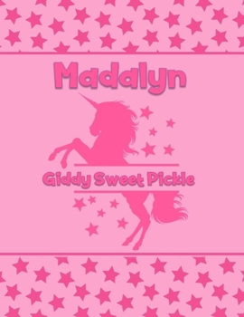 Madalyn Giddy Sweet Pickle: Personalized Draw & Write Book with Her Unicorn Name | Word/Vocabulary List Included for Story Writing