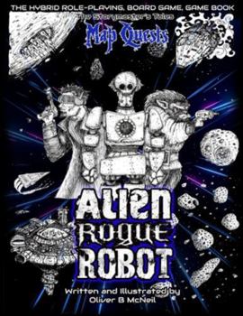 Alien, Rogue, Robot: A Storymaster's Tales Interactive Sci-fi Adventure: Solo-four player Gamebook RPG.