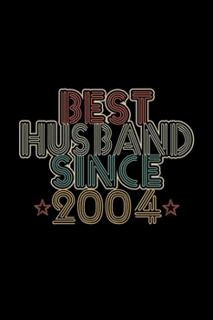 Best Husband Since 2004: Lined Journal, 120 Pages, 6x9 Sizes, 16th Wedding Anniversary Gift - 16 year Wedding Anniversary Gift for Husband Couple who Married in 2004