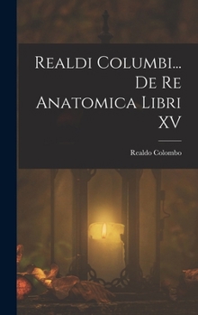 Hardcover Realdi Columbi... De Re Anatomica Libri XV [Latin] Book