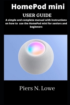 Paperback HomePod mini user guide: simple and complete manual with instructions on how to use the HomePod mini for seniors and beginners Book