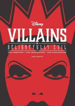 Hardcover Disney Villains: Delightfully Evil: The Creation - The Inspiration - The Fascination Book