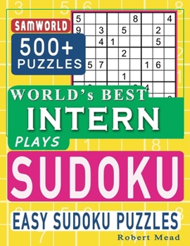 Paperback World's Best Intern Plays Sudoku: Easy Sudoku Puzzle Book Gift For intern Appreciation Birthday End of year & Retirement Gift Book