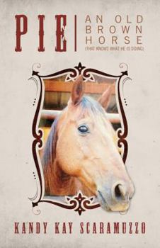 Pie: An Old Brown Horse (That Knows What He Is Doing)