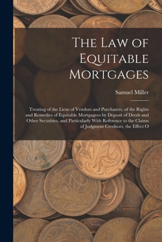 Paperback The Law of Equitable Mortgages: Treating of the Liens of Vendors and Purchasers, of the Rights and Remedies of Equitable Mortgagees by Deposit of Deed Book