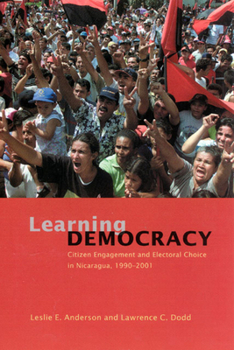 Paperback Learning Democracy: Citizen Engagement and Electoral Choice in Nicaragua, 1990-2001 Book