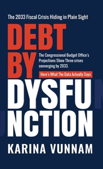 Hardcover Debt by Dysfunction: The 2033 Fiscal Crisis Hiding in Plain Sight: The 2033 Fiscal Crisis Hiding in Plain Sight Book