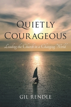 Hardcover Quietly Courageous: Leading the Church in a Changing World Book