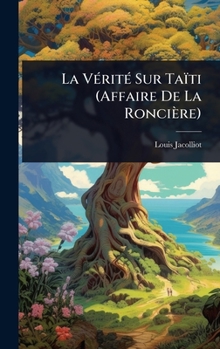 La VÃ(c)ritÃ(c) Sur Taïti (Affaire De La Roncière) (French Edition)